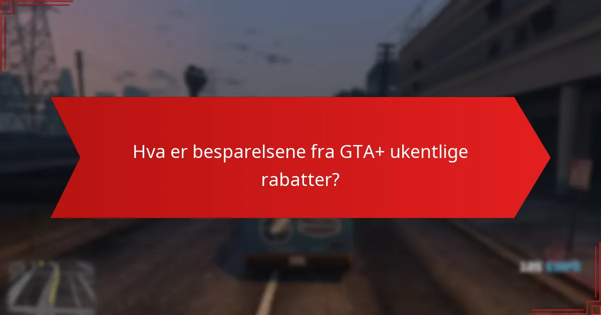 Hva er besparelsene fra GTA+ ukentlige rabatter?