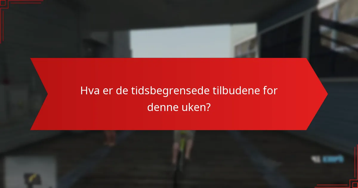Hva er de tidsbegrensede tilbudene for denne uken?