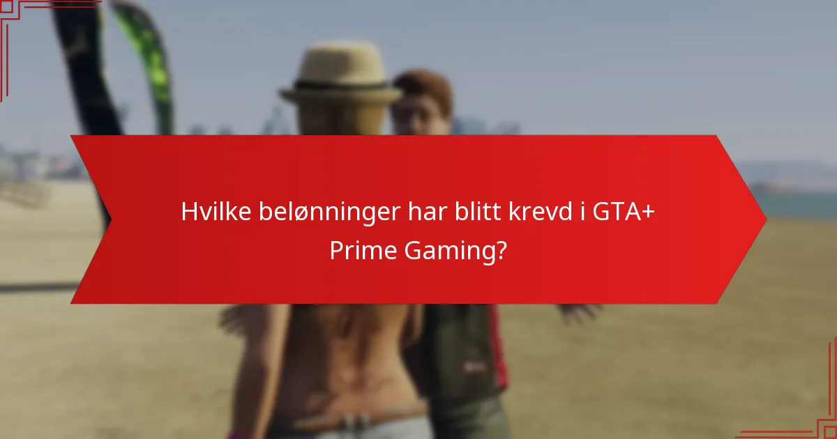 Hvilke belønninger har blitt krevd i GTA+ Prime Gaming?