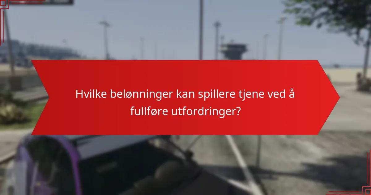 Hvilke belønninger kan spillere tjene ved å fullføre utfordringer?