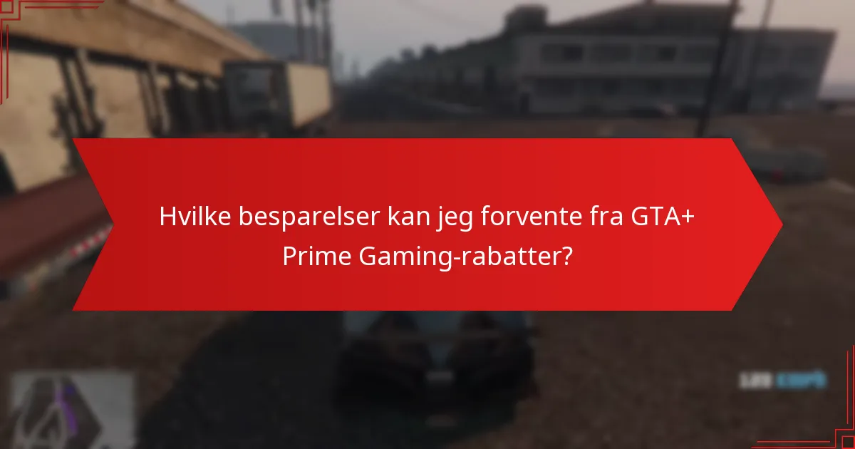 Hvilke besparelser kan jeg forvente fra GTA+ Prime Gaming-rabatter?