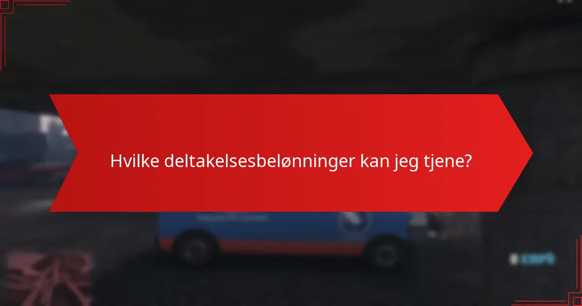 Hvilke deltakelsesbelønninger kan jeg tjene?