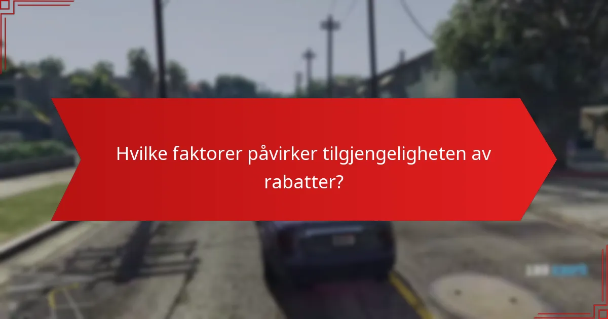 Hvilke faktorer påvirker tilgjengeligheten av rabatter?