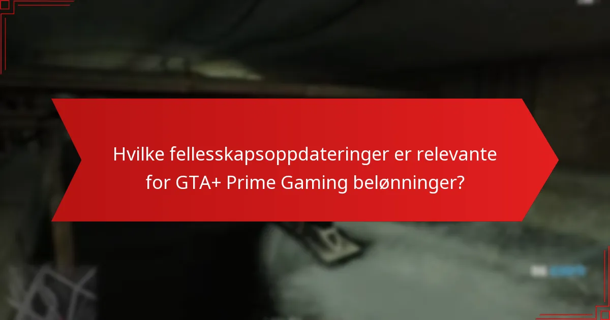 Hvilke fellesskapsoppdateringer er relevante for GTA+ Prime Gaming belønninger?