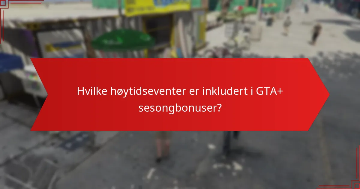 Hvilke høytidseventer er inkludert i GTA+ sesongbonuser?