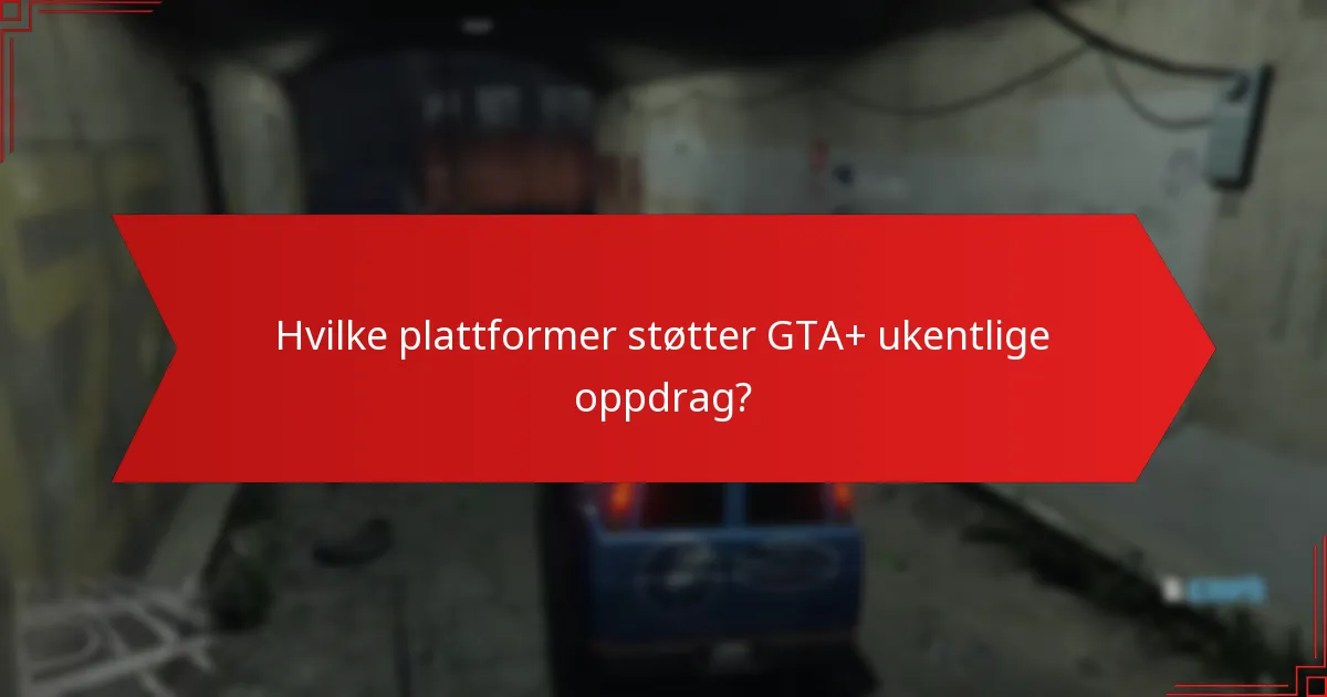 Hvilke plattformer støtter GTA+ ukentlige oppdrag?