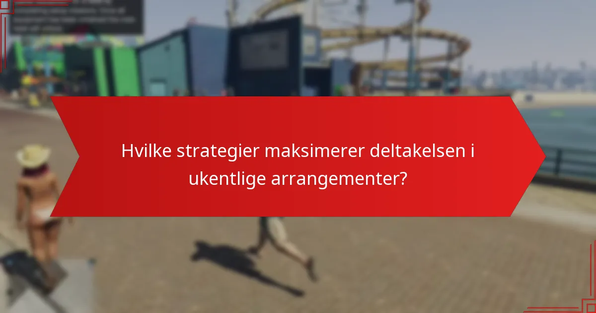 Hvilke strategier maksimerer deltakelsen i ukentlige arrangementer?