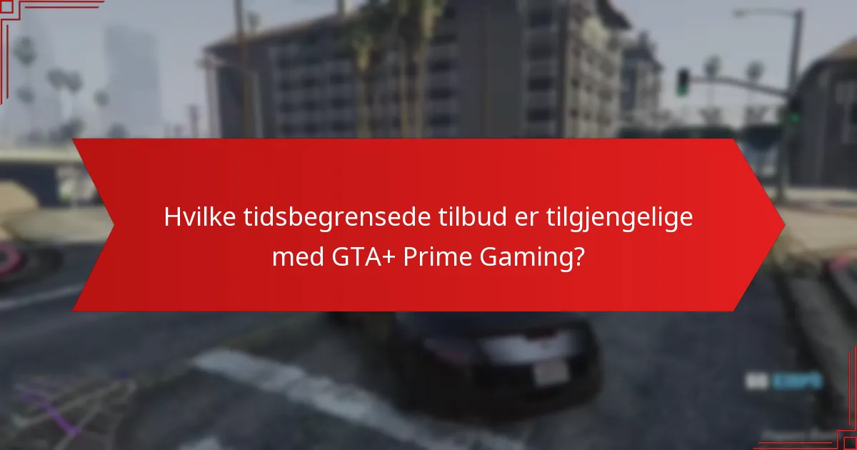 Hvilke tidsbegrensede tilbud er tilgjengelige med GTA+ Prime Gaming?