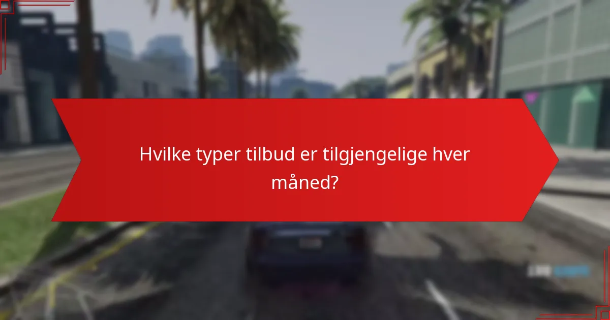 Hvilke typer tilbud er tilgjengelige hver måned?