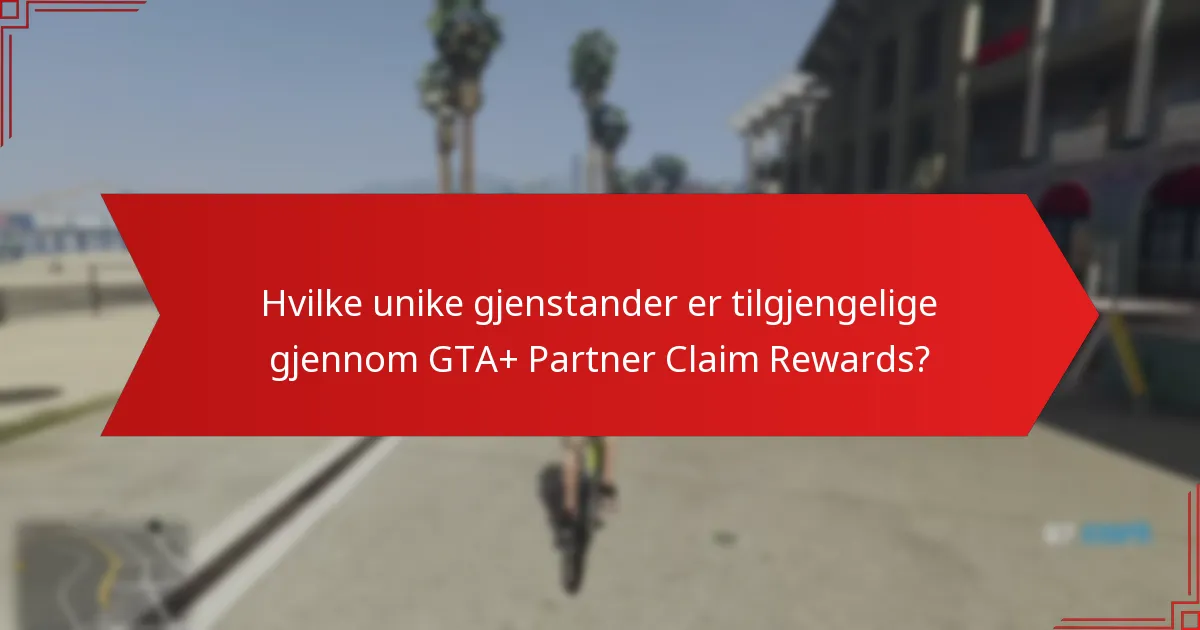 Hvilke unike gjenstander er tilgjengelige gjennom GTA+ Partner Claim Rewards?