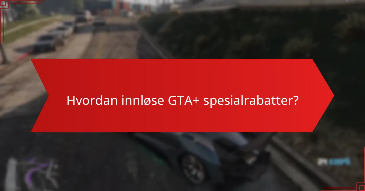 Hvordan innløse GTA+ spesialrabatter?