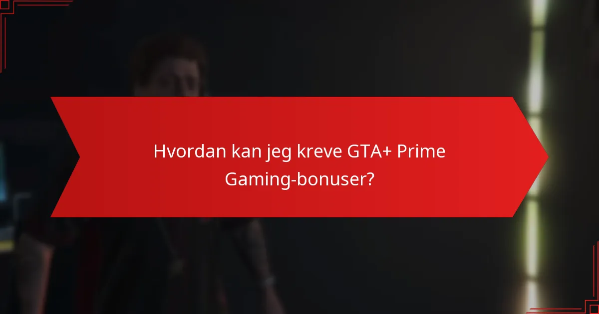 Hvordan kan jeg kreve GTA+ Prime Gaming-bonuser?