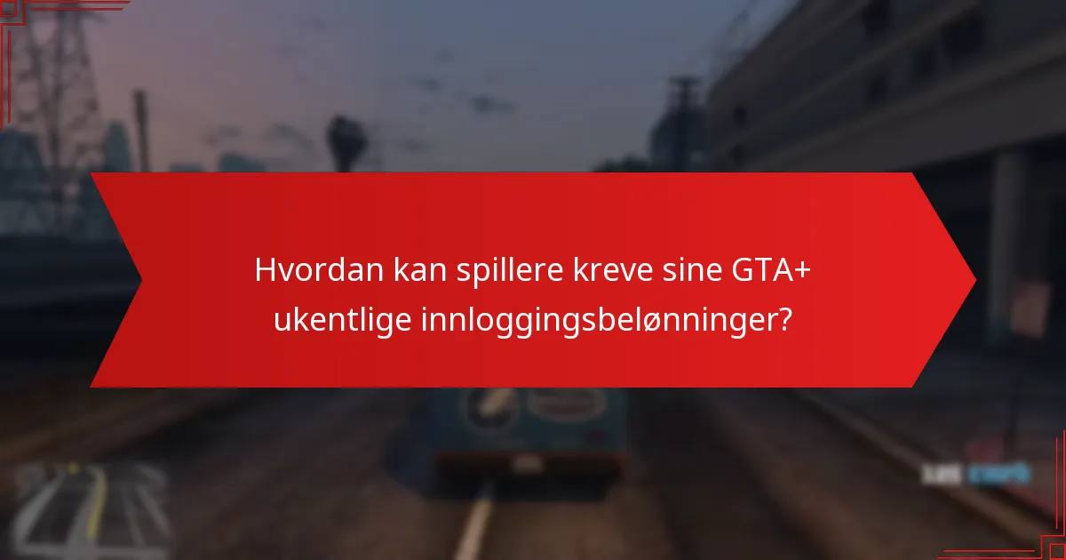 Hvordan kan spillere kreve sine GTA+ ukentlige innloggingsbelønninger?