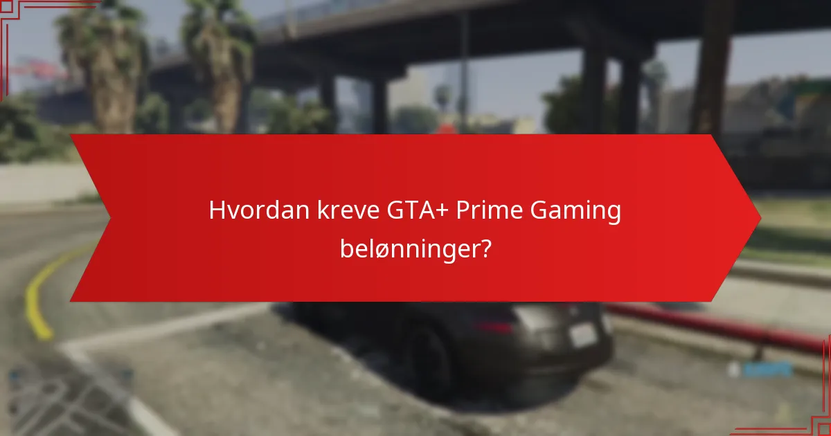 Hvordan kreve GTA+ Prime Gaming belønninger?