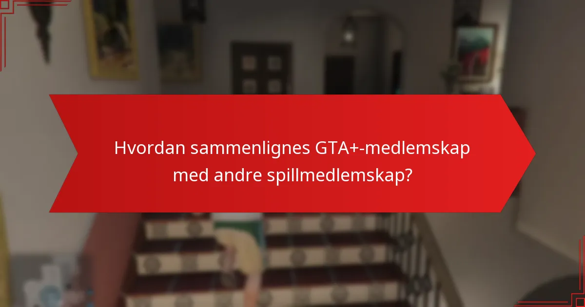 Hvordan sammenlignes GTA+-medlemskap med andre spillmedlemskap?