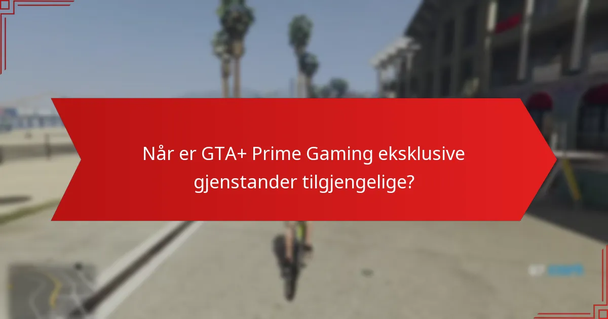 Når er GTA+ Prime Gaming eksklusive gjenstander tilgjengelige?