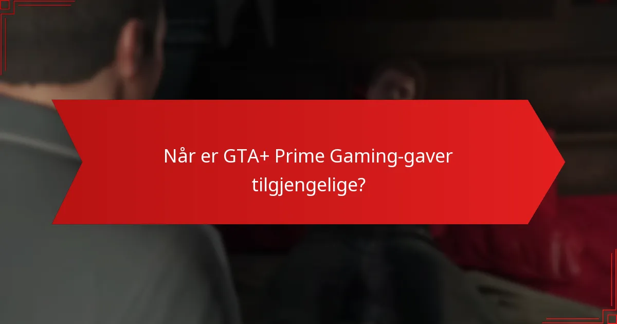 Når er GTA+ Prime Gaming-gaver tilgjengelige?